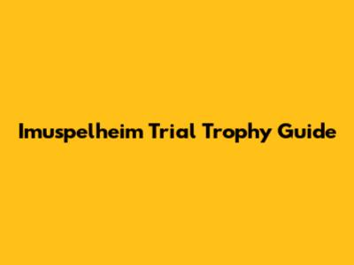 Imuspelheim Trial Trophy Guide