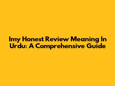 Imy Honest Review Meaning In Urdu: A Comprehensive Guide