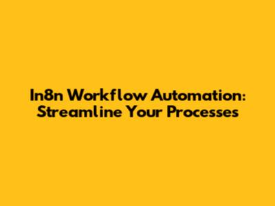 In8n Workflow Automation: Streamline Your Processes