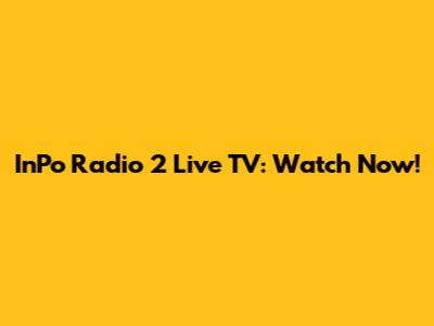 InPo Radio 2 Live TV: Watch Now!