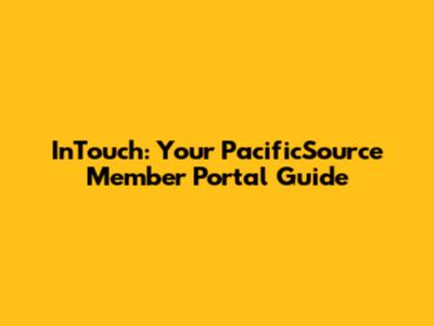 InTouch: Your PacificSource Member Portal Guide