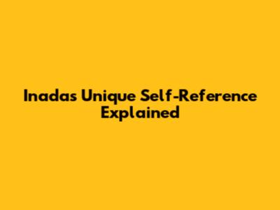 Inada's Unique Self-Reference Explained