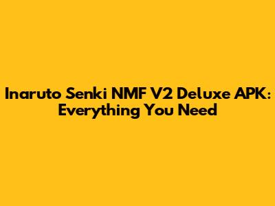 Inaruto Senki NMF V2 Deluxe APK: Everything You Need