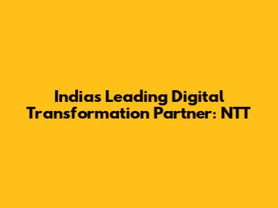 India's Leading Digital Transformation Partner: NTT