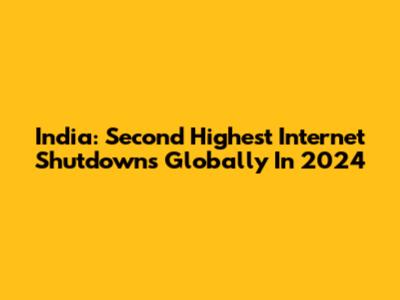 India: Second Highest Internet Shutdowns Globally In 2024
