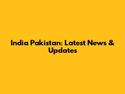 India Pakistan: Latest News & Updates