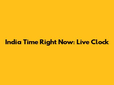 India Time Right Now: Live Clock
