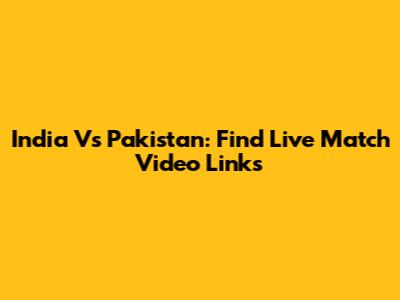 India Vs Pakistan: Find Live Match Video Links