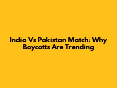 India Vs Pakistan Match: Why Boycotts Are Trending