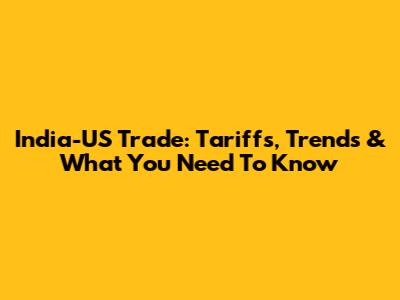 India-US Trade: Tariffs, Trends & What You Need To Know