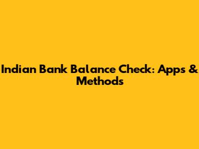 Indian Bank Balance Check: Apps & Methods