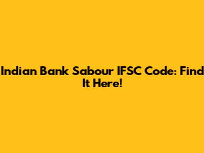Indian Bank Sabour IFSC Code: Find It Here!