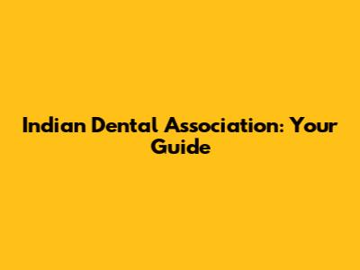 Indian Dental Association: Your Guide