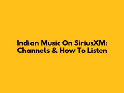 Indian Music On SiriusXM: Channels & How To Listen