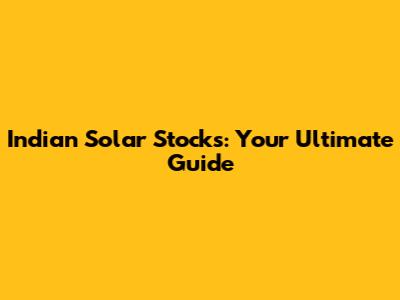 Indian Solar Stocks: Your Ultimate Guide