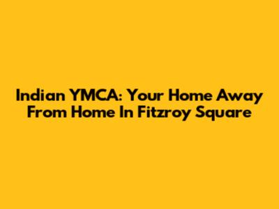 Indian YMCA: Your Home Away From Home In Fitzroy Square