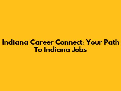 Indiana Career Connect: Your Path To Indiana Jobs