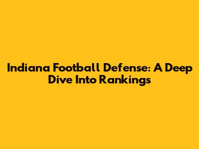Indiana Football Defense: A Deep Dive Into Rankings