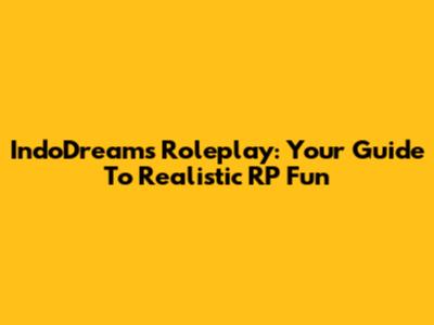IndoDreams Roleplay: Your Guide To Realistic RP Fun