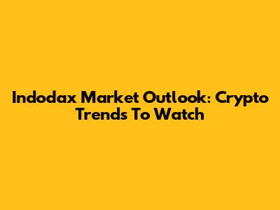 Indodax Market Outlook: Crypto Trends To Watch
