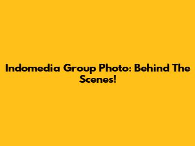Indomedia Group Photo: Behind The Scenes!