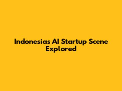 Indonesia's AI Startup Scene Explored