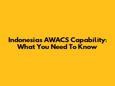 Indonesia's AWACS Capability: What You Need To Know