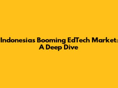Indonesia's Booming EdTech Market: A Deep Dive