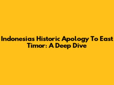 Indonesia's Historic Apology To East Timor: A Deep Dive