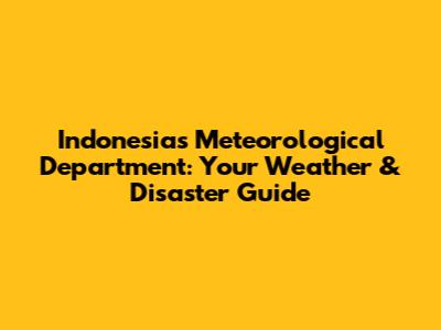 Indonesia's Meteorological Department: Your Weather & Disaster Guide
