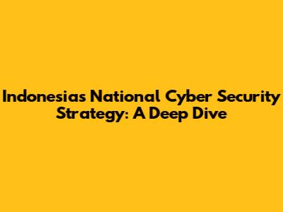 Indonesia's National Cyber Security Strategy: A Deep Dive