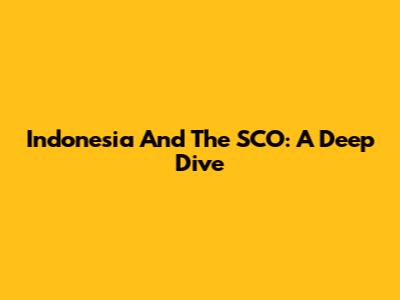 Indonesia And The SCO: A Deep Dive