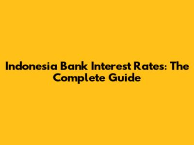 Indonesia Bank Interest Rates: The Complete Guide