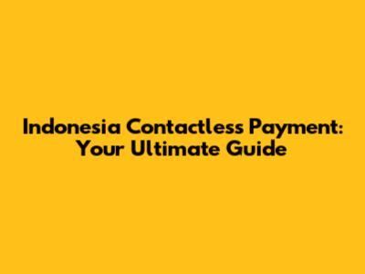 Indonesia Contactless Payment: Your Ultimate Guide