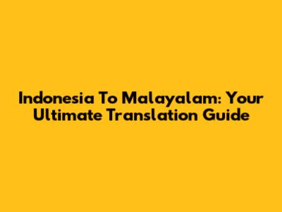 Indonesia To Malayalam: Your Ultimate Translation Guide