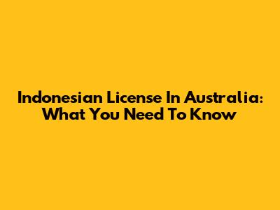 Indonesian License In Australia: What You Need To Know
