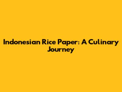 Indonesian Rice Paper: A Culinary Journey