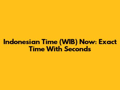 Indonesian Time (WIB) Now: Exact Time With Seconds