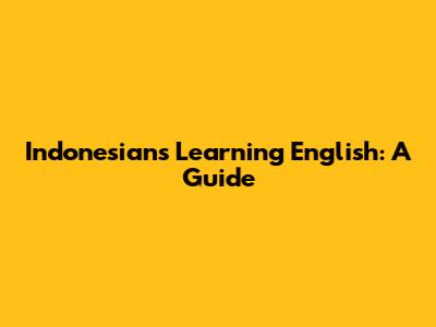 Indonesians Learning English: A Guide