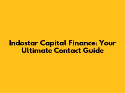 Indostar Capital Finance: Your Ultimate Contact Guide