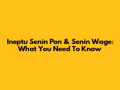 Ineptu Senin Pon & Senin Wage: What You Need To Know