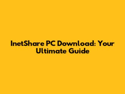 InetShare PC Download: Your Ultimate Guide