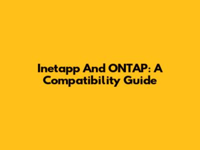 Inetapp And ONTAP: A Compatibility Guide