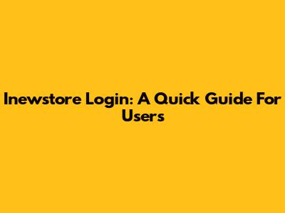 Inewstore Login: A Quick Guide For Users