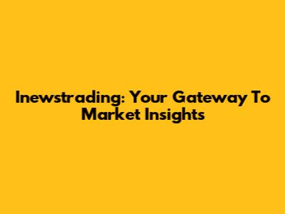 Inewstrading: Your Gateway To Market Insights