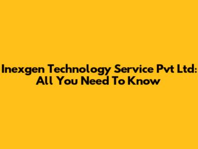 Inexgen Technology Service Pvt Ltd: All You Need To Know