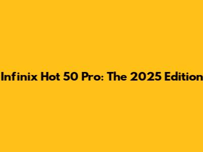 Infinix Hot 50 Pro: The 2025 Edition