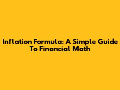 Inflation Formula: A Simple Guide To Financial Math