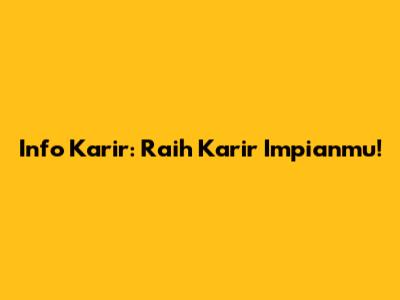 Info Karir: Raih Karir Impianmu!