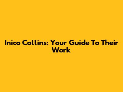 Inico Collins: Your Guide To Their Work